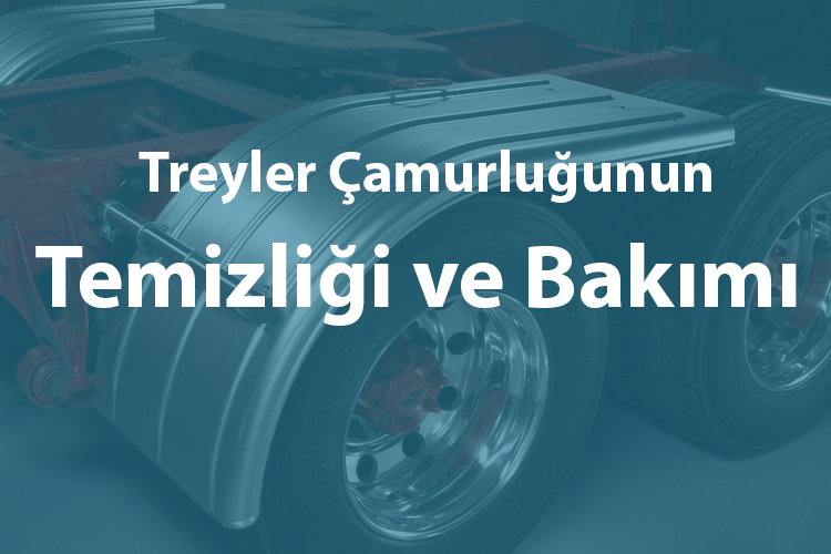 Treyler Çamurluğunun Temizliği ve Bakımı - MÇ Plastik