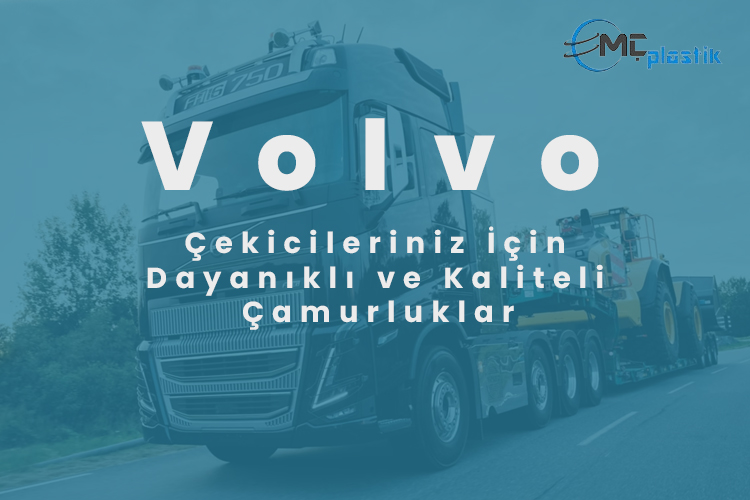 Volvo Çekicileriniz İçin Dayanıklı ve Kaliteli Çamurluklar - MÇ Plastik